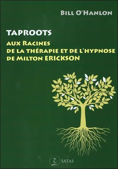 Taproots : aux racines de la thérapie et de l'hypnose de Milton Erickson