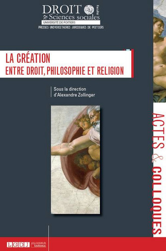 La création, entre droit, philosophie et religion : actes de la journée d'études du 13 avril 2012