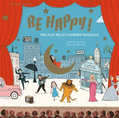 Be happy ! : mes plus belles comédies musicales