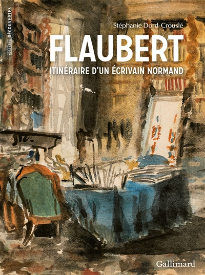 Flaubert : itinéraire d'un écrivain normand