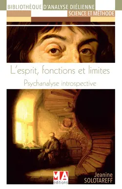 L'esprit, fonctions et limites : psychanalyse introspective