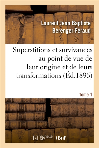 Superstitions et survivances étudiées au point de vue de leur origine et de leurs transformations T1