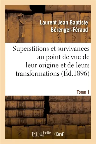 Superstitions et survivances étudiées au point de vue de leur origine et de leurs transformations T1