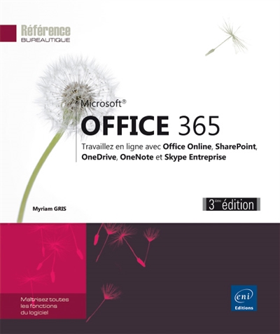 Microsoft Office 365 : travaillez en ligne avec Office Online, SharePoint, OneDrive, OneNote et Skype Entreprise