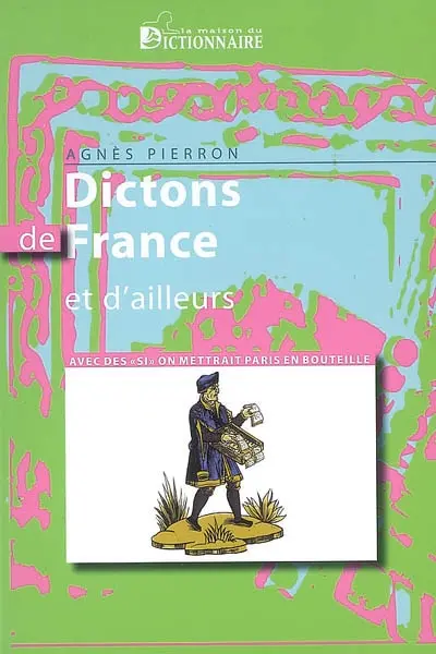 Dictons de France et d'ailleurs : avec des si on mettrait Paris en bouteille