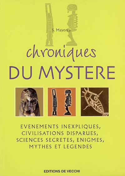 Chroniques du mystère : événements inexpliqués, civilisations disparues, sciences secrètes, énigmes, mythes et légendes