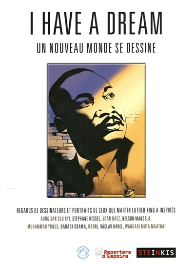 I have a dream : un nouveau monde se dessine : regards de dessinateurs et portraits de ceux que Martin Luther King a inspirés