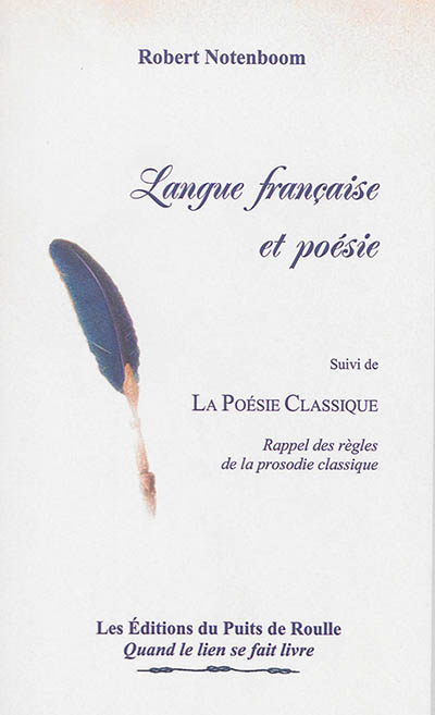 Langue française et poésie : verbatim de la conférence donnée au SIEL de Paris le 27 novembre 2011. La poésie classique : rappel des règles de la prosodie classique