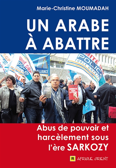 Un Arabe à abattre : abus de pouvoir et harcèlement sous l'ère Sarkozy