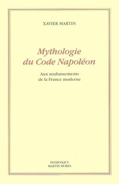 Mythologie du code Napoléon : aux soubassements de la France moderne