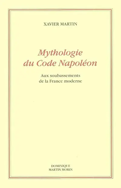 Mythologie du code Napoléon : aux soubassements de la France moderne