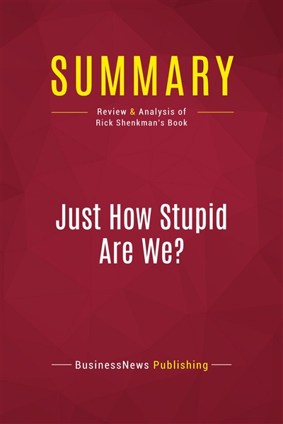 Summary : Just How Stupid...