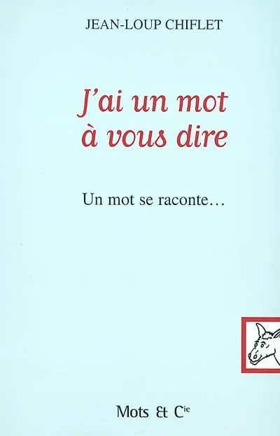 J'ai un mot à vous dire : un mot se raconte...