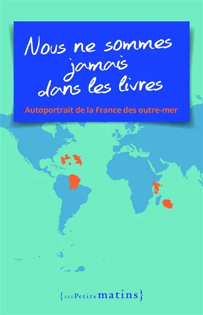 Nous ne sommes jamais dans les livres : autoportrait de la France des outre-mer
