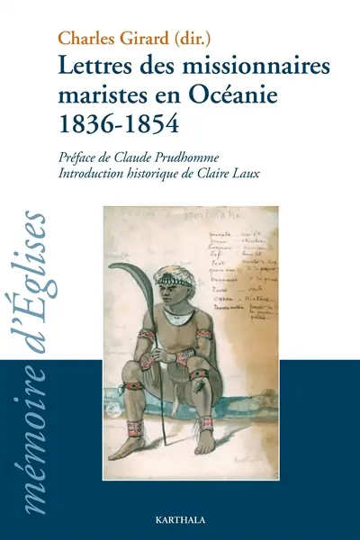 Lettres des missionnaires maristes en Océanie, 1836-1854 : anthologie de la correspondance reçue par Jean-Claude Colin, fondateur de la Société de Marie, pendant son généralat