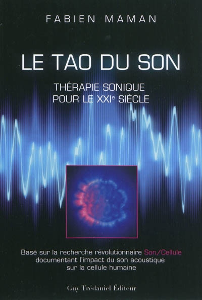 Le tao du son : thérapie sonique pour le XXIe siècle : basé sur la recherche révolutionnaire son-cellule documentant l'impact du son acoustique sur la cellule humaine