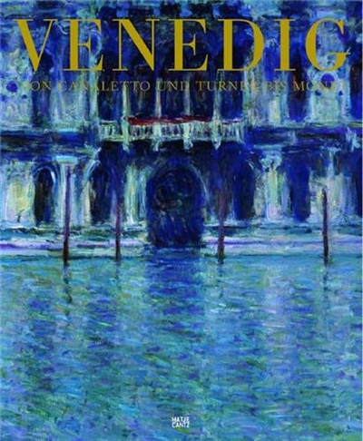 Venedig Von Canaletto und Turner bis Monet