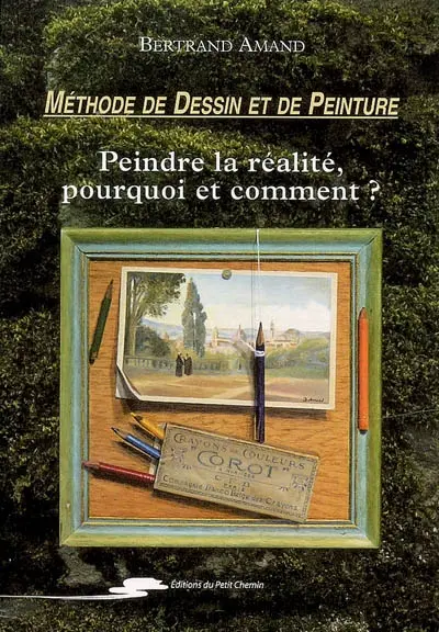 Peindre la réalité, pourquoi et comment ? : méthode de dessin et de peinture