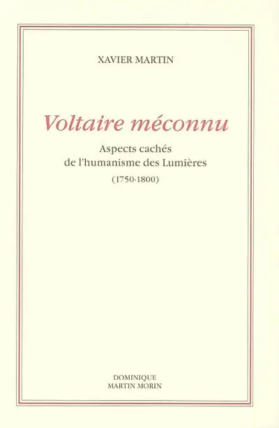 L'homme des droits de l'homme. Vol. 3. Voltaire méconnu : aspects cachés de l'humanisme des Lumières, 1750-1800
