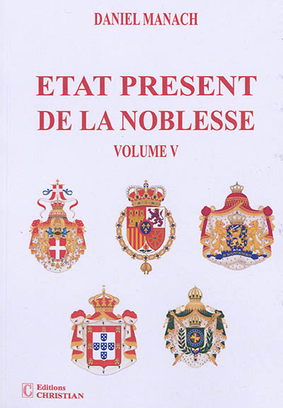 Etat présent de la noblesse. Vol. 5. Les maisons royales d'Italie, d'Espagne, des Pays-Bas, du Portugal et la maison impériale du Brésil