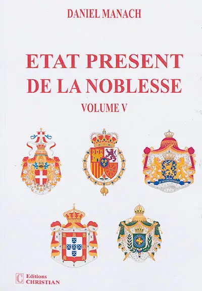 Etat présent de la noblesse. Vol. 5. Les maisons royales d'Italie, d'Espagne, des Pays-Bas, du Portugal et la maison impériale du Brésil