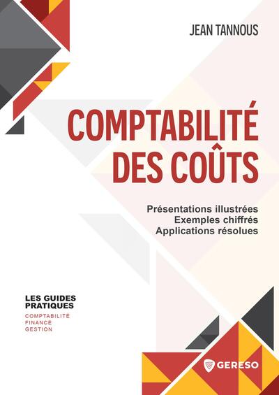 Comptabilité des coûts : présentations illustrées, exemples chiffrés, applications résolues