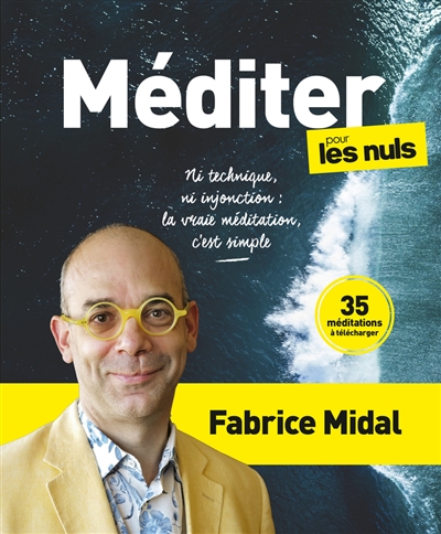 Méditer pour les nuls : ni technique, ni injonction : la vraie méditation, c'est simple - Fabrice Midal