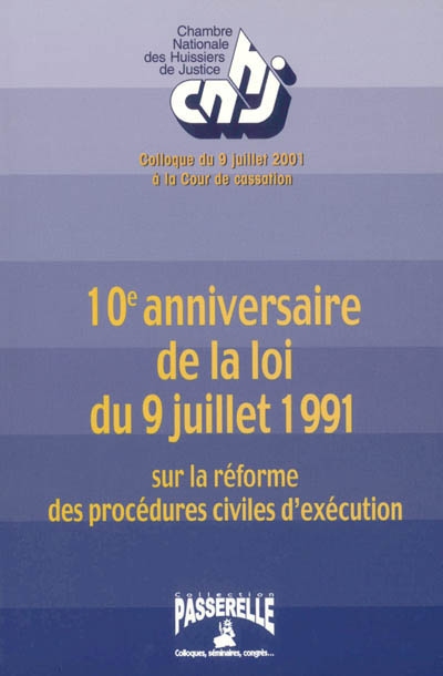 10e anniversaire de la loi du 9 juillet 1991 sur la réforme des procédures civiles d'exécution : colloque du 9 juillet 2001 à la Cour de Cassation