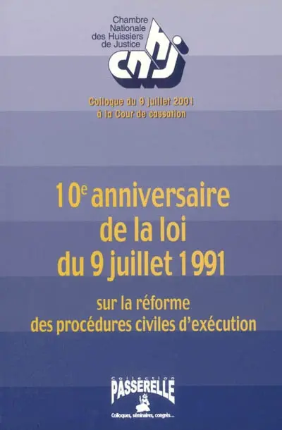 10e anniversaire de la loi du 9 juillet 1991 sur la réforme des procédures civiles d'exécution : colloque du 9 juillet 2001 à la Cour de Cassation