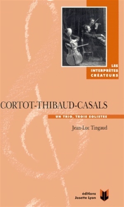Cortot, Thibaud, Casals : un trio, trois solistes