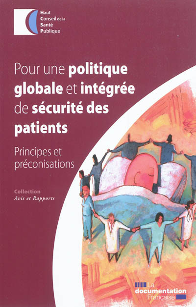 Pour une politique globale et integrée de sécurité des patients : principes et préconisations : novembre 2011