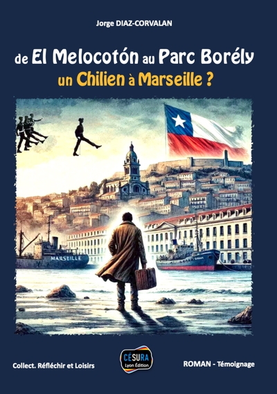 De El Melocoton au parc Borély : un Chilien à Marseille : roman-témoignage