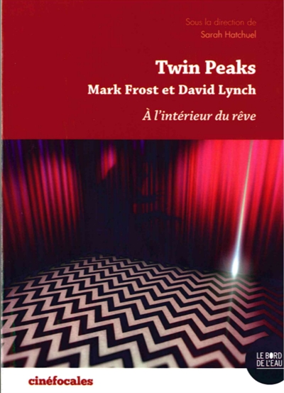 Twin Peaks : Mark Frost et David Lynch : à l'intérieur du rêve