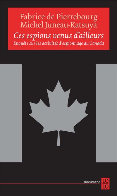 Ces espions venus d'ailleurs : enquête sur les activités d'espionnage au Canada