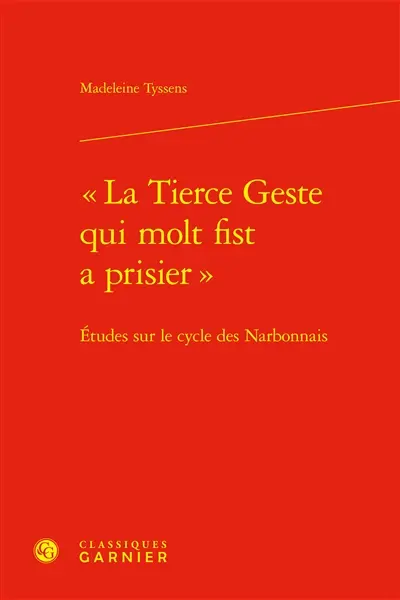 "La tierce geste qui molt fist a prisier" : études sur le cycle des Narbonnais