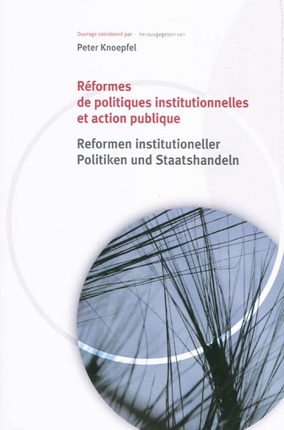 Réformes de politiques institutionnelles et action publique. Reformen institutioneller Politiken und Staatshandeln