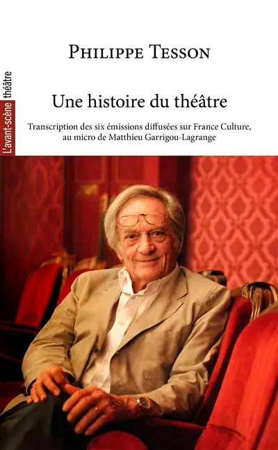 Une histoire du théâtre : transcription des six émissions diffusées sur France Culture, au micro de Matthieu Garrigou-Lagrange