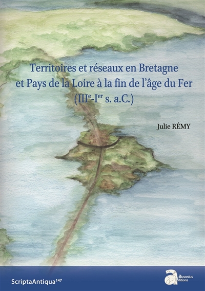 Territoires et réseaux en Bretagne et Pays de la Loire à la fin de l'âge du fer (IIIe-Ier siècles a.C).