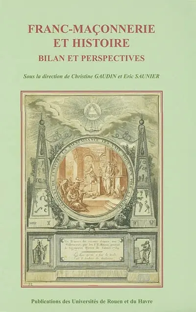 Franc-maçonnerie et histoire : bilan et perspectives : actes du colloque international et interdisciplinaire, 14-16 novembre 2001