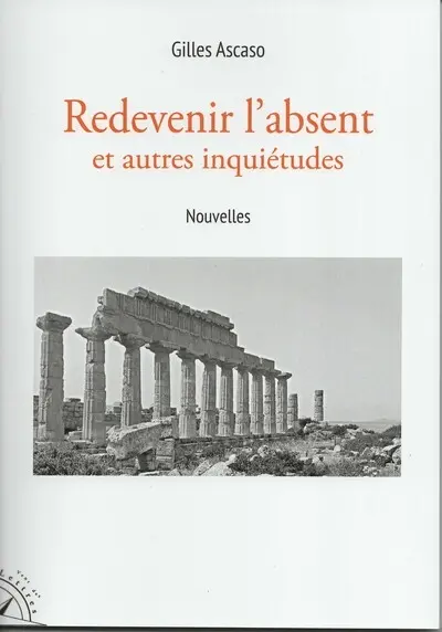 Redevenir l'absent : et autres inquiétudes