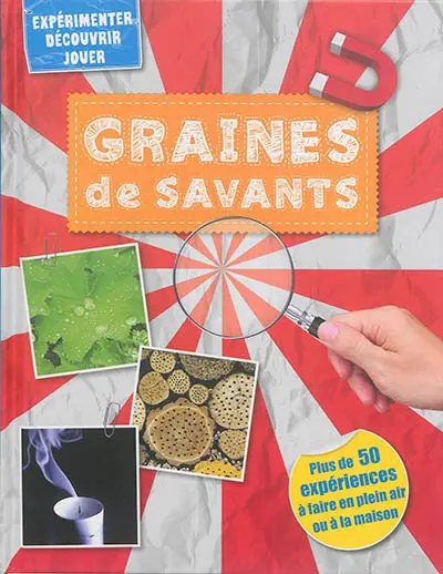 Graines de savants : plus de 50 expériences à faire en plein air ou à la maison
