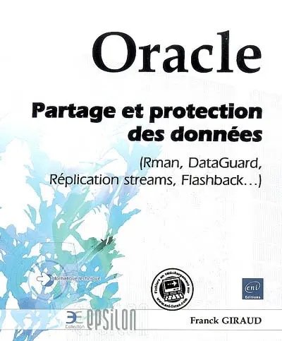 Oracle : partage et protection des données : Rman, DataGuard, Réplication streams, Flashback...