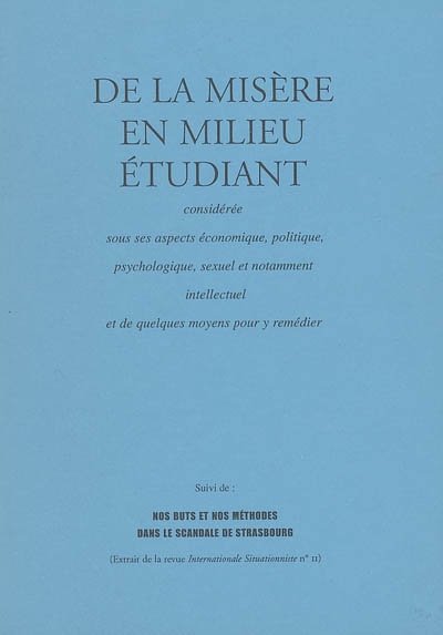 De la misère en milieu étudiant : considérée sous ses aspects économique, politique, psychologique, sexuel et notamment intellectuel et de quelques moyens pour y remédier. Nos buts et nos méthodes dans le scandale de Strasbourg