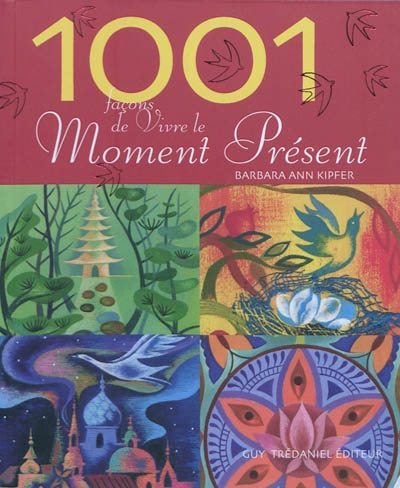 1.001 façons de vivre le moment présent : comment trouver la force du présent