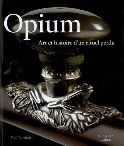 Opium, la perle noire : art et histoire d'un rituel perdu : collections Ferry M. Bertholet et Cees Hogendoorn