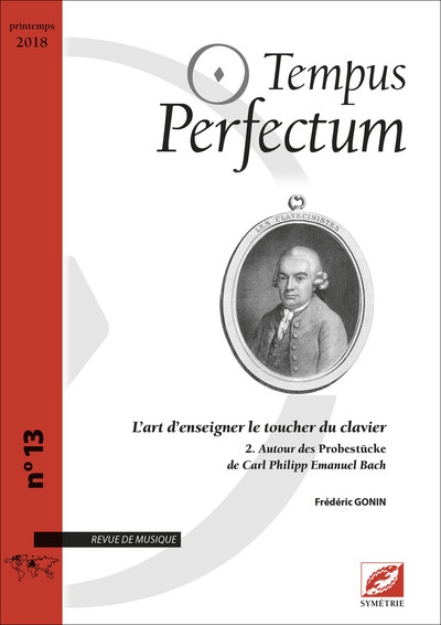 Tempus perfectum : revue de musique, n° 13. L'art d'enseigner le toucher du clavier (2) : autour des Probestücke de Carl Philipp Emanuel Bach