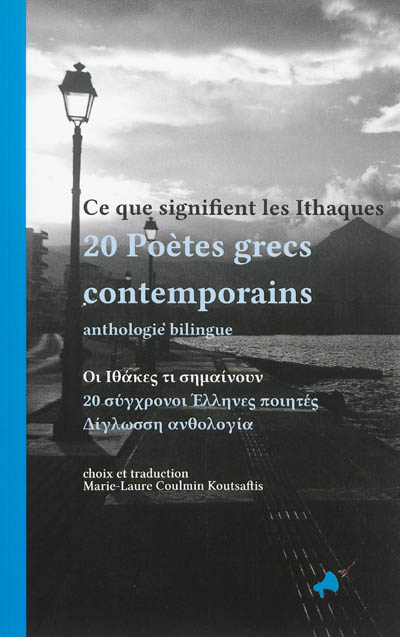 Ce que signifient les Ithaques : 20 poètes grecs contemporains : anthologie bilingue