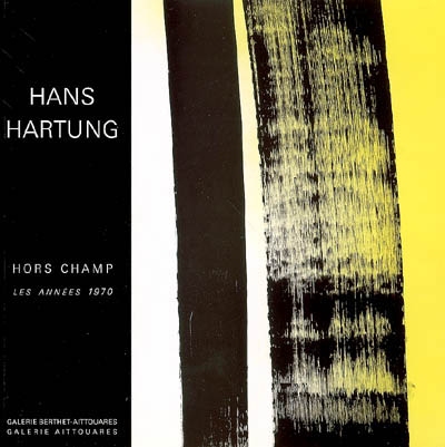Hans Hartung : hors champ, les années 1970 : exposition, Galerie Berthet-Aittouarès et Galerie Aittouarès, 2006
