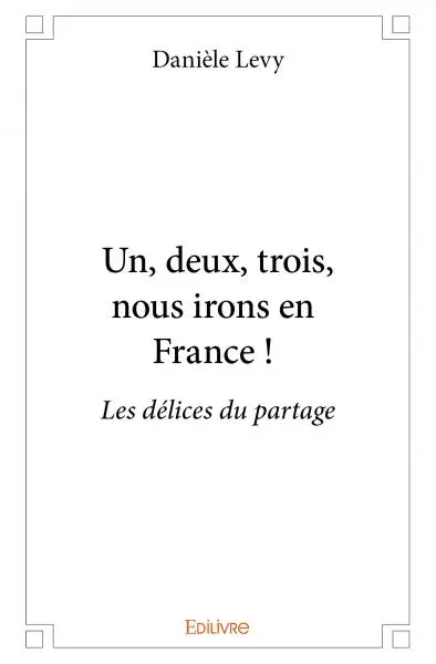 Un, deux, trois : nous irons en france ! : Les délices du partage