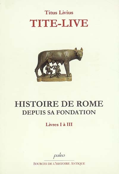 Histoire de Rome depuis sa fondation. Vol. 1. Livres I à III